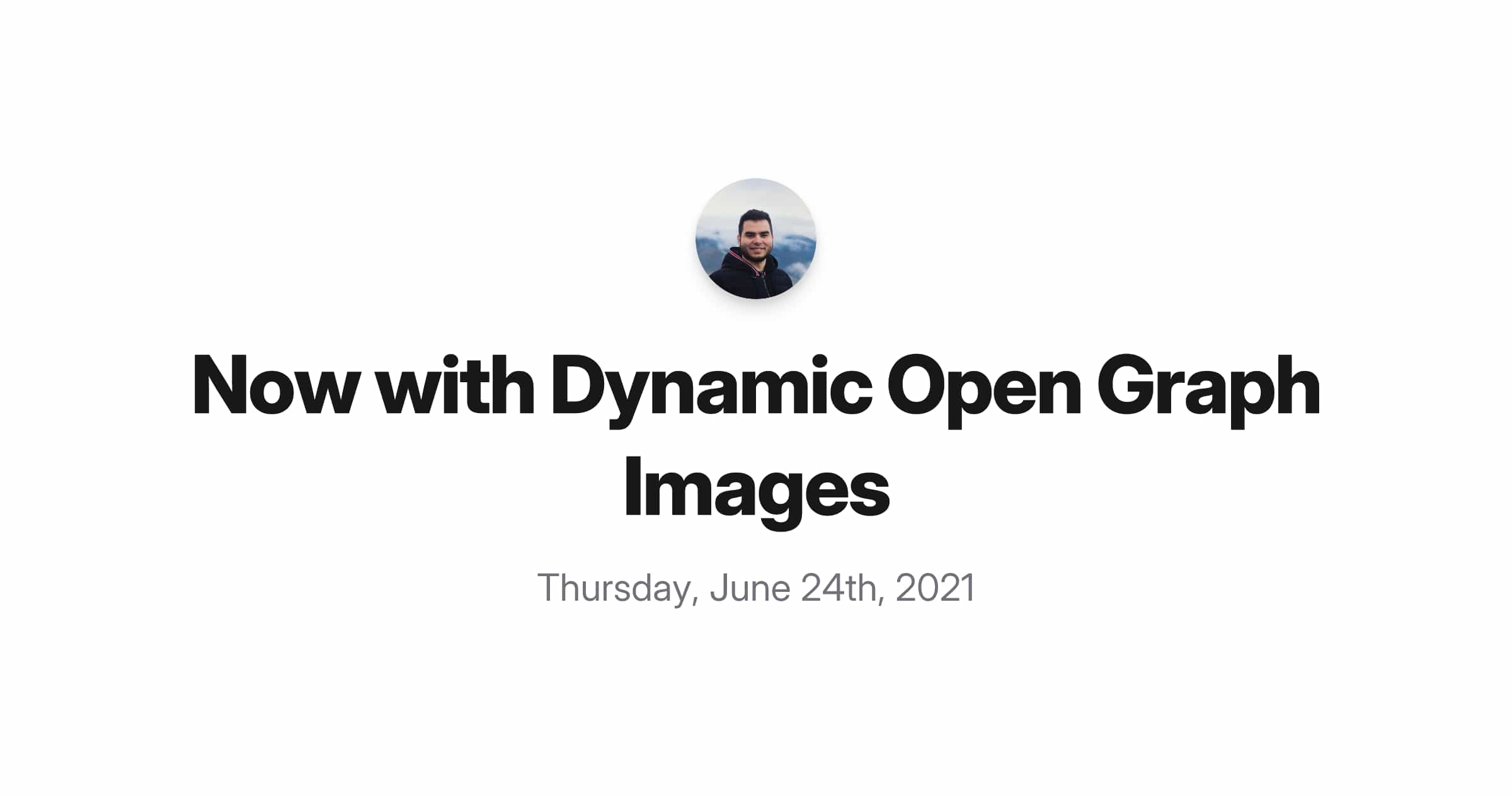 Dynamically-generated image shows the title of this post, "Now With Dynamic Open Graph Images" in large bold font. Above the title is the date when it was published, Thursday, June 24th, 2021